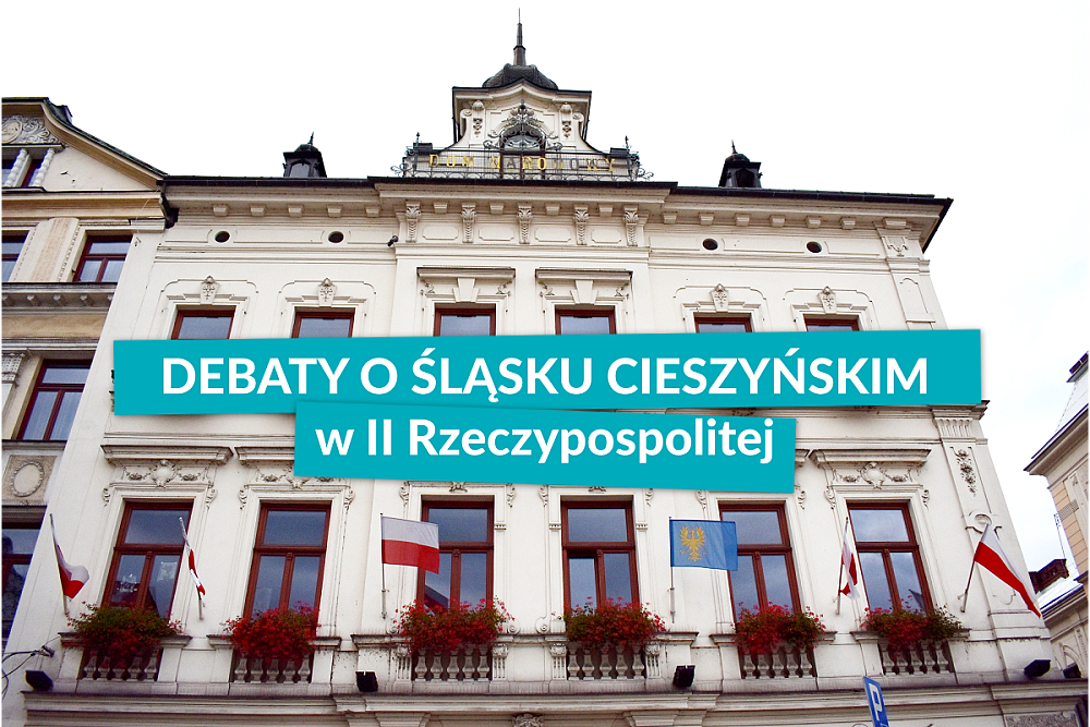 Już jutro – 12 września będzie debata historyczna o Śląsku Cieszyńskim w II Rzeczpospolitej