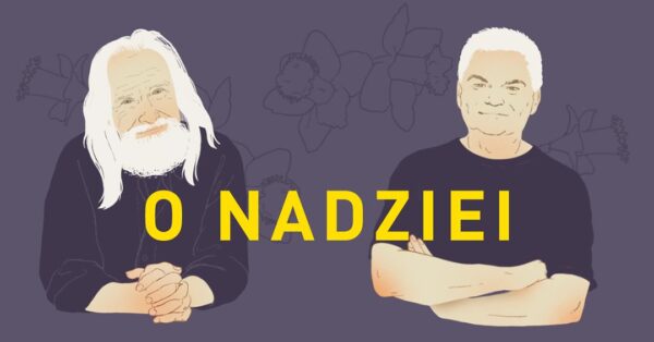 W najbliższą niedzielę Edwin Bendyk i prof. Tadeusz Sławek będą rozmawiać o nadziei