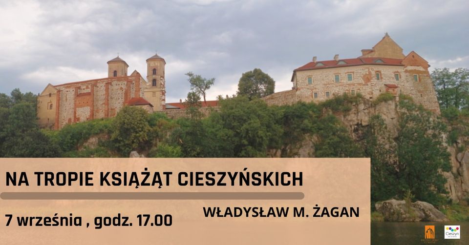 Na tropie książąt cieszyńskich – Władysław M. Żagan
