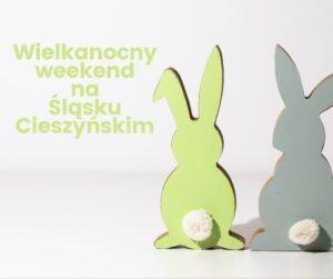 Wielkanoc na Śląsku Cieszyńskim. Sprawdź, co się dzieje