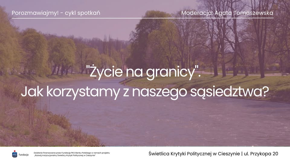 Porozmawiajmy! „Życie na granicy”. Jak korzystamy z naszego sąsiedztwa?