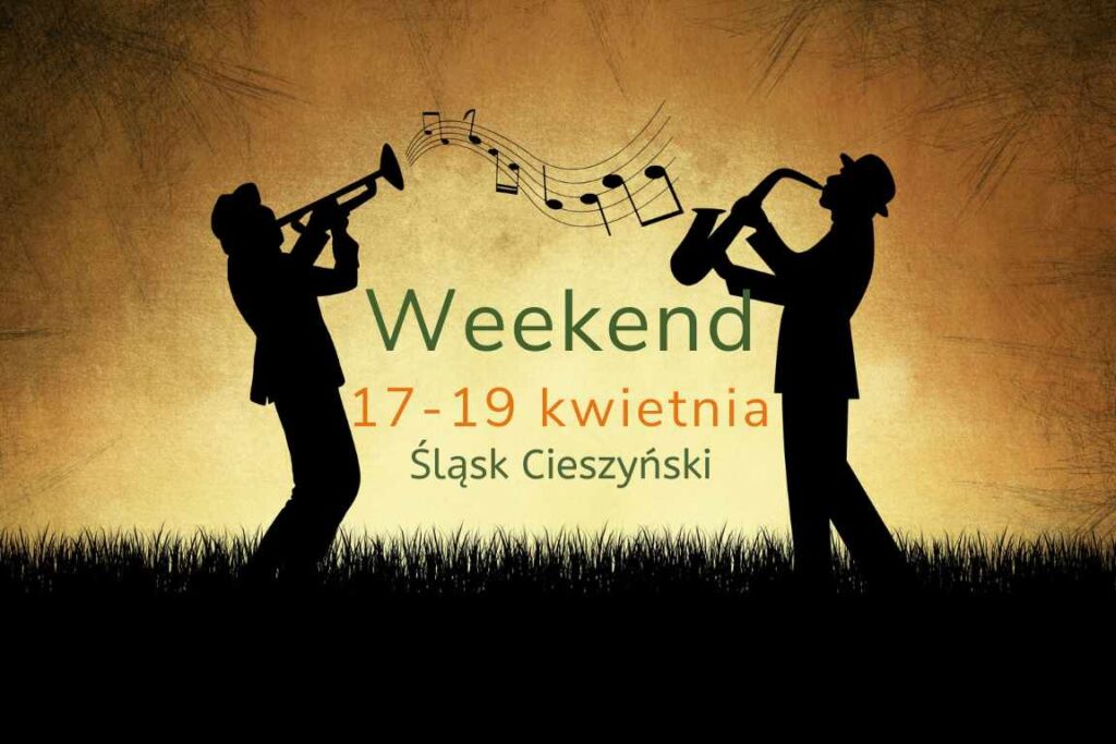 Weekend 17-19 kwietnia. Ciekawe wydarzenia na Śląsku Cieszyńskim