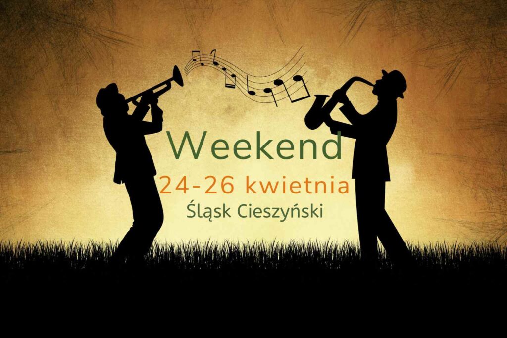 Zaplanuj z nami weekend 24-26 kwietnia. Ciekawe wydarzenia na Śląsku Cieszyńskim