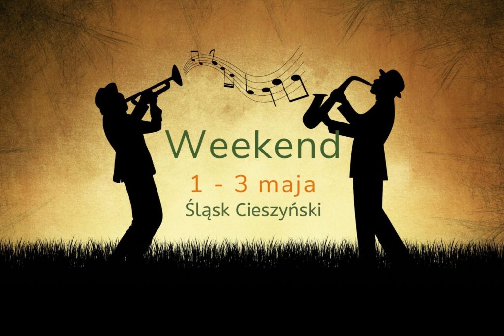 Zaplanuj z nami weekend (1-3 maja). Lista ciekawych wydarzeń na Śląsku Cieszyńskim