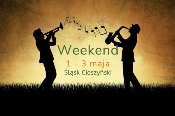 Zaplanuj z nami weekend (1-3 maja). Lista ciekawych wydarzeń na Śląsku Cieszyńskim