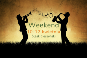 Weekend 10–12 kwietnia. Ciekawe wydarzenia na Śląsku Cieszyńskim [lista]