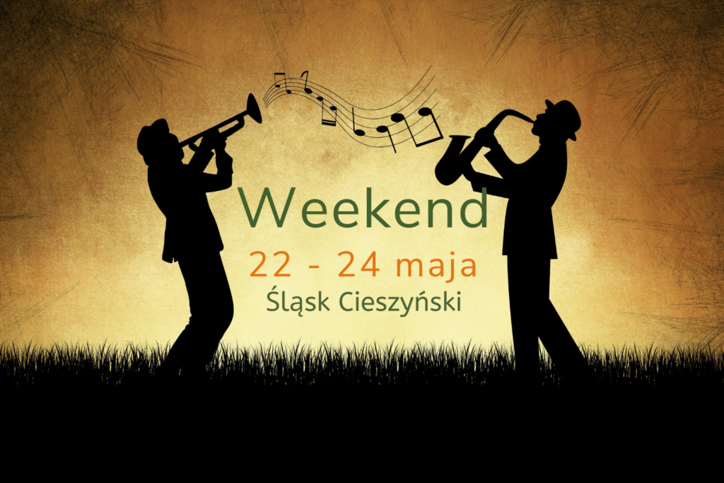 Zaplanuj z nami weekend (22-24 maja). Lista ciekawych wydarzeń na Śląsku Cieszyńskim