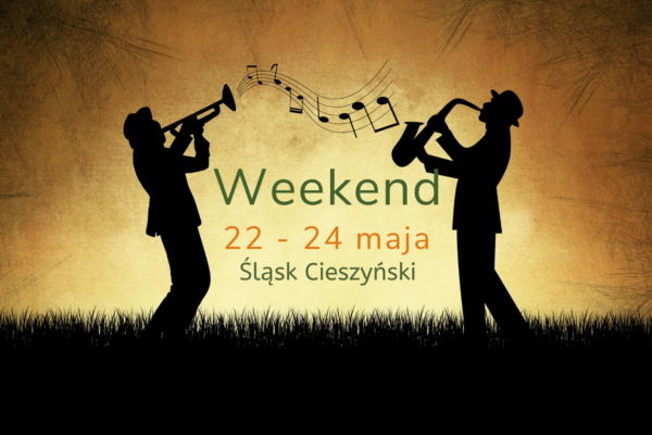 Zaplanuj z nami weekend (22-24 maja). Lista ciekawych wydarzeń na Śląsku Cieszyńskim
